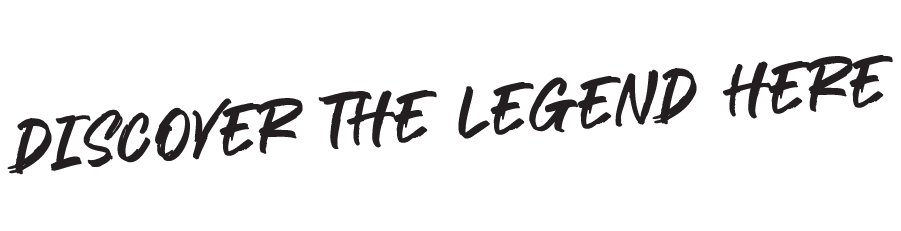 Discover the legend here